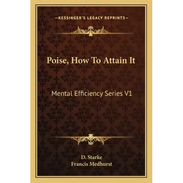 Poise, How to Attain It: Mental Efficiency Series V1