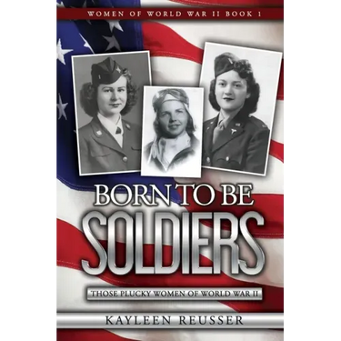 Born To Be Soldiers: Those Plucky Women of World War II