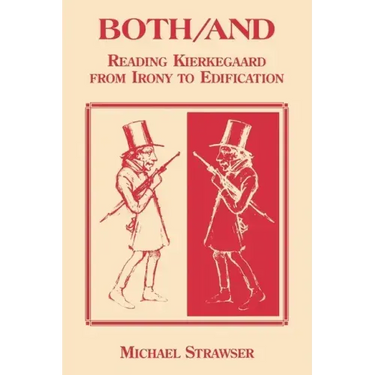 Both/And: Reading Kierkegaard- From Irony to Edification