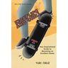 Kickflips and Chill: Your Inspirational Guide to Becoming an Excellent Skater