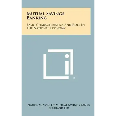 Mutual Savings Banking: Basic Characteristics And Role In The National Economy
