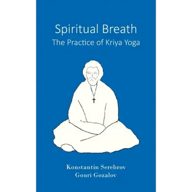 Spiritual Breath. The Practice of Kriya Yoga