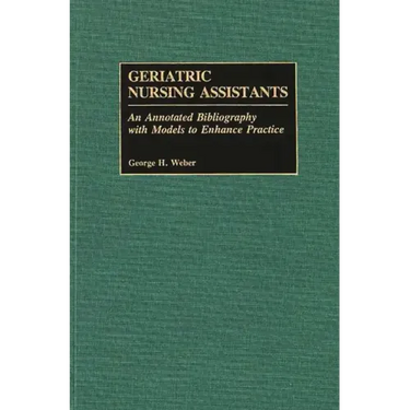Geriatric Nursing Assistants: An Annotated Bibliography with Models to Enhance Practice
