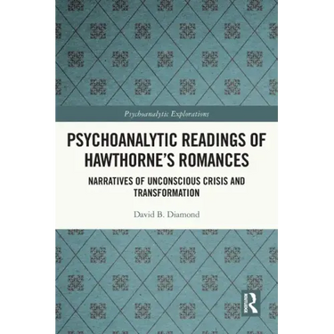 Psychoanalytic Readings of Hawthorne's Romances: Narratives of Unconscious Crisis and Transformation