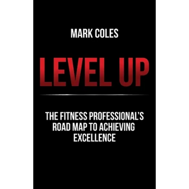 Level Up: The Fitness Professional's Road Map to Achieving Excellence