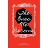 The Ones We Become