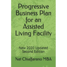 Progressive Business Plan for an Assisted Living Facility: New 2020 Updated Second Edition