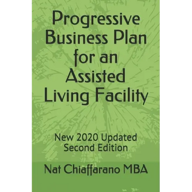 Progressive Business Plan for an Assisted Living Facility: New 2020 Updated Second Edition