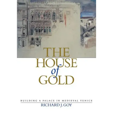 The House of Gold: Building a Palace in Medieval Venice
