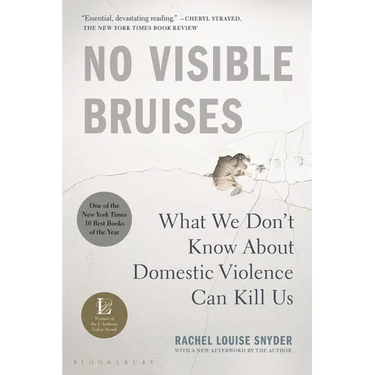 No Visible Bruises: What We Don't Know about Domestic Violence Can Kill Us