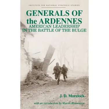 Generals of the Ardennes: American Leadership in the Battle of the Bulge