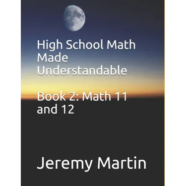 High School Math Made Understandable Book 2: Math 11 and 12