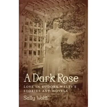 A Dark Rose: Love in Eudora Welty's Stories and Novels