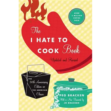The I Hate to Cook Book (50th Anniversary Edition)