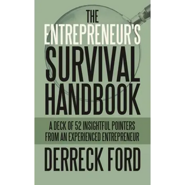 The Entrepreneur's Survival Handbook: A Deck of 52 Insightful Pointers from an Experienced Entrepreneur