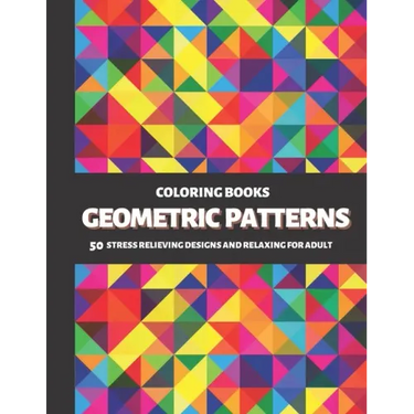 Coloring Books Geometric Patterns: 50 Stress Relieving Designs and Relaxing for Adult