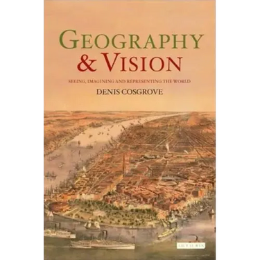 Geography and Vision: Seeing, Imagining and Representing the World