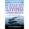 A Year of Living Consciously: 365 Daily Inspirations for Creating a Life of Passion and Purpose