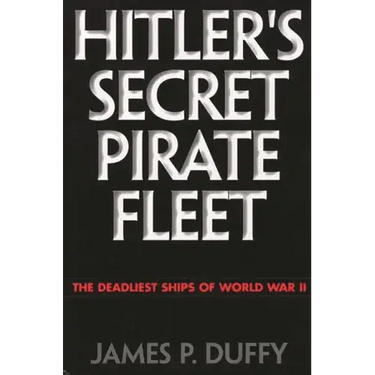 Hitler's Secret Pirate Fleet: The Deadliest Ships of World War II