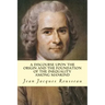 A Discourse Upon The Origin And The Foundation Of The Inequality Among Mankind