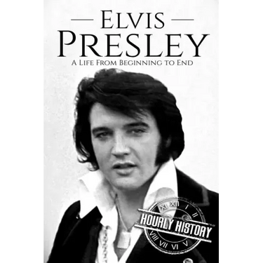 Elvis Presley: A Life From Beginning to End