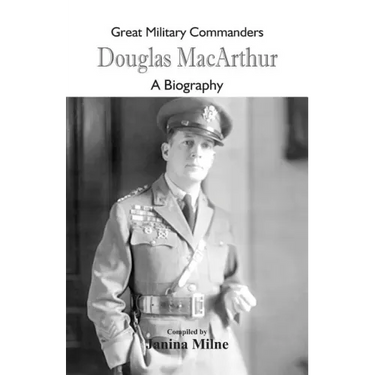 Great Military Commanders - Douglas MacArthur: A Biography