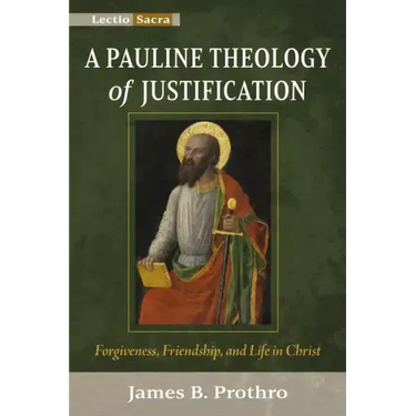 A Pauline Theology of Justification: Forgiveness, Friendship, and Life in Christ
