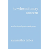 to whom it may concern: a collection of poetry and prose