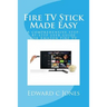 Fire TV Stick Made Easy: A comprehensive step-by-step user guide for Amazon Fire TV