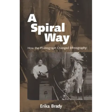 A Spiral Way: How the Phonograph Changed Ethnography