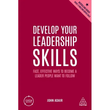 Develop Your Leadership Skills: Fast, Effective Ways to Become a Leader People Want to Follow