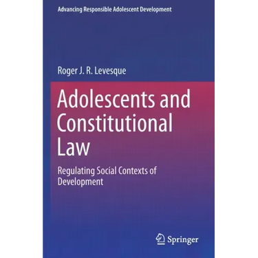 Adolescents and Constitutional Law: Regulating Social Contexts of Development