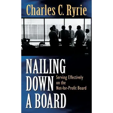 Nailing Down a Board: Serving Effectively on the Not-For-Profit Board