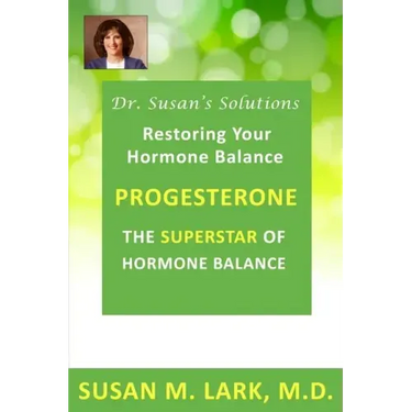 Dr. Susan's Solutions: Progesterone - The Superstar of Hormone Balance: The Superstar of Hormone Balance