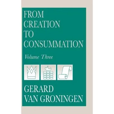 From Creation to Consummation, Volume III