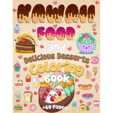 Kawaii Food And Delicious Desserts Coloring Book: 60 Adorable & Relaxing Easy Kawaii Food And Delicious Desserts Coloring Pages - Super Cute Food Colo