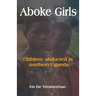 Aboke Girls. Children Abducted in Northern Uganda