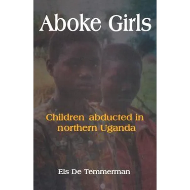 Aboke Girls. Children Abducted in Northern Uganda