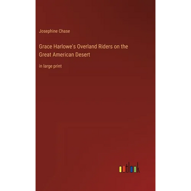 Grace Harlowe's Overland Riders on the Great American Desert: in large print