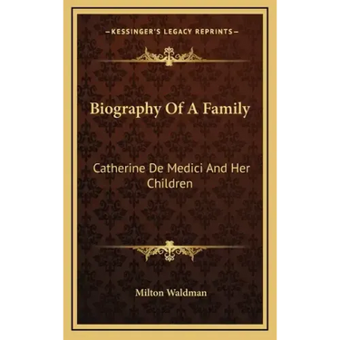 Biography of a Family: Catherine de Medici and Her Children
