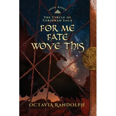 For Me Fate Wove This: Book Eight of The Circle of Ceridwen Saga