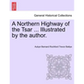 A Northern Highway of the Tsar ... Illustrated by the Author.