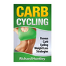 Carb Cycling: Proven Carb Cycling For Weight Loss Strategies (Includes the Easiest Carb Cycling Plan in The World)