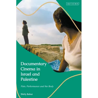 Documentary Cinema in Israel-Palestine: Performance, the Body, the Home