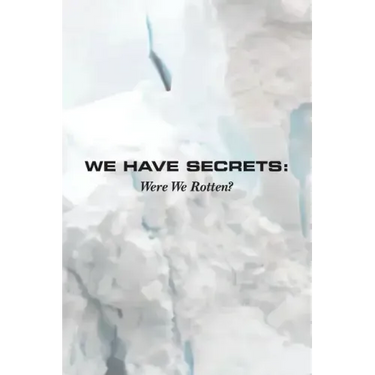 We Have Secrets: Were We Rotten?