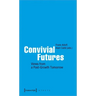 Convivial Futures: Views from a Post-Growth Tomorrow