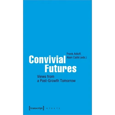 Convivial Futures: Views from a Post-Growth Tomorrow