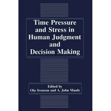 Time Pressure and Stress in Human Judgment and Decision Making