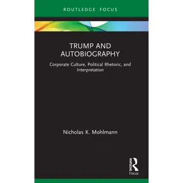 Trump and Autobiography: Corporate Culture, Political Rhetoric, and Interpretation