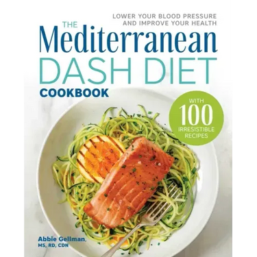 The Mediterranean Dash Diet Cookbook: Lower Your Blood Pressure and Improve Your Health